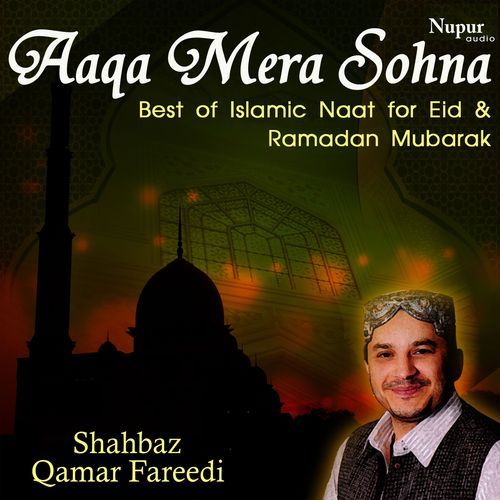 Aaqa Mera Sohna (Best of Islamic Naat for Eid & Ramzaan Mubarak)