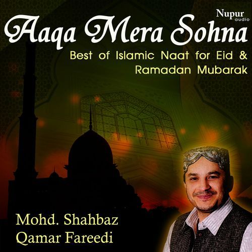 Aaqa Mera Sohna - Best of Islamic Naat for Eid & Ramzaan Mubarak