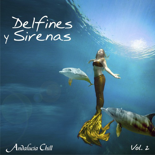 Andalucía Chill - Delfines y Sirenas / Dolphins and Mermaids - Vol. 2