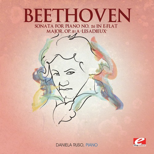 Beethoven: Sonata for Piano No. 26 in E-Flat Major, Op. 81a “Les Adieux" (Digitally Remastered)