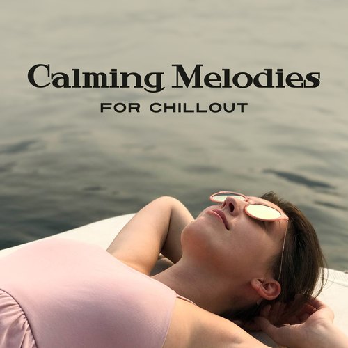 Calming Melodies for Chillout
