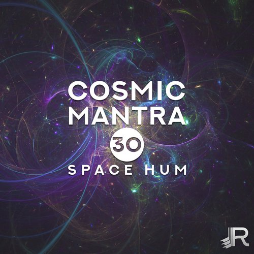 Cosmic Mantra (30 Space Hum, Meditation, Deep Reflections, Universal Intelligence, Focus, Astral Journey, Transcendental Mindfulness)