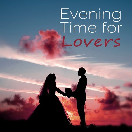 Evening Time for Lovers – Night Time, Intimate Moments, Coktail Piano Bar, Dinner Party