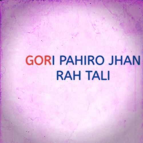 GORI PAHIRO JHAN RAH TALI