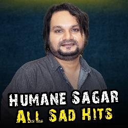 Humane Sagar All Sad Hits