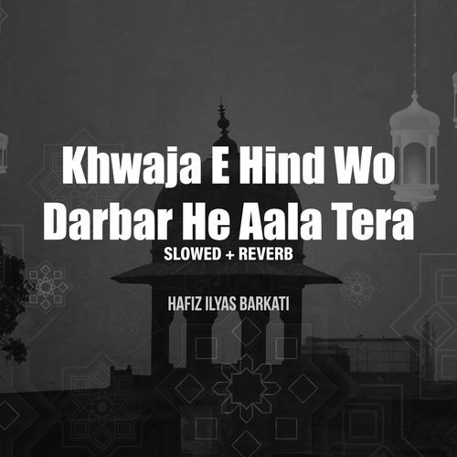 Khawaja e Hind Wo Darbar He Aala Tera (Lofi-Mix)