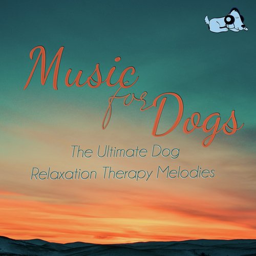 Music For Dogs : The Ultimate Dog Relaxation Therapy Melodies