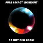 Pure Energy Workout: 30 Hot New Songs