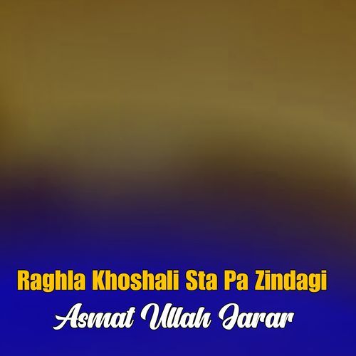 Raghla Khoshali Sta Pa Zindagi