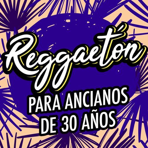 Reggaetón para ancianos de 30 años