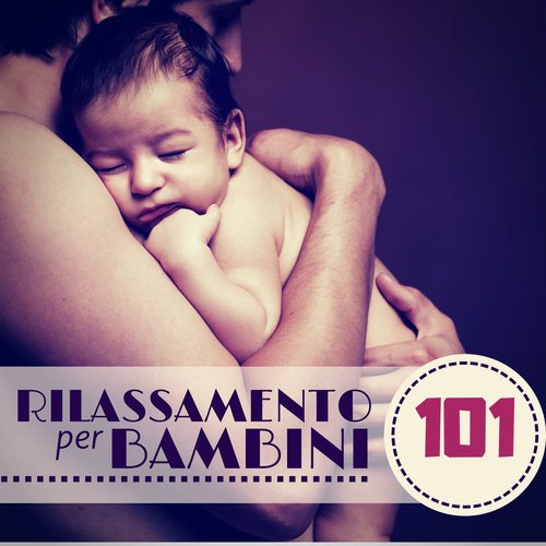 Complimese - Song Download from Rilassamento per Bambini 101 - Metodo  Tenero per Far Addormentare Neonati & Bebè @ JioSaavn
