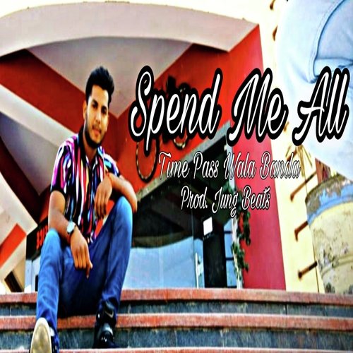 Spend Me All