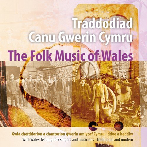 Traddodiad Canu Gwerin Cymru-Ddoe A Heddiw / The Folk Music Of Wales - Yesterday And Today