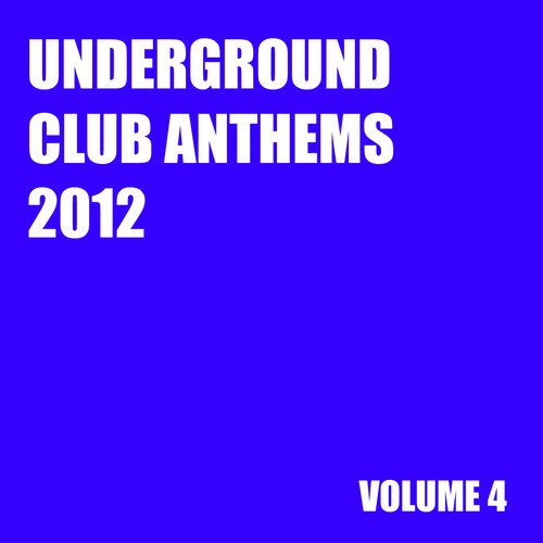 Underground Club Anthems 2012 Volume 4