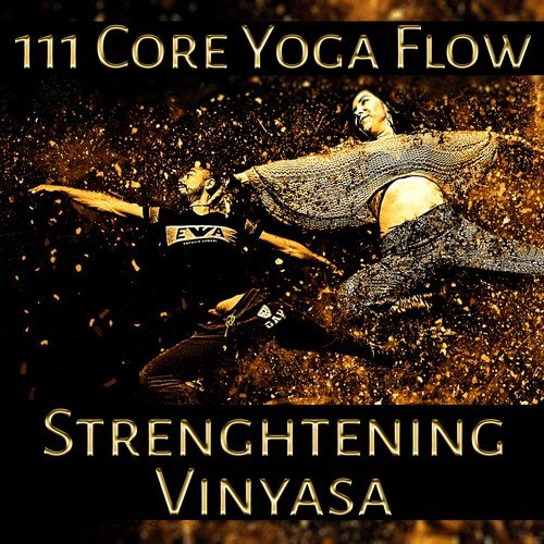 111 Core Yoga Flow: Strenghtening Vinyasa – Music for Body Power, Nature Sounds, Deep Relaxation, Meditation & Mindfulness