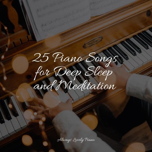 25 Piano Songs for Deep Sleep and Meditation