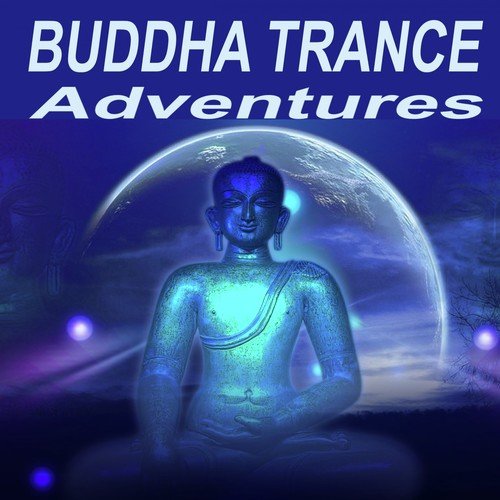 Buddha Trance Adventures "The Best of Psy Techno, Goa Trance & Progressice Tech House Anthems"