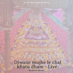 Diwane mujhe le chal khatu dham - Live-EjERWREJcQo