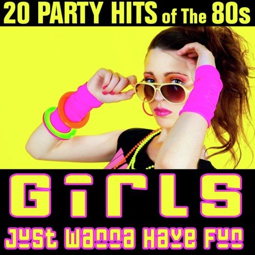 Girls Just Wanna Have Fun 20 Party Hits Of The 80s Songs Download Free Online Songs Jiosaavn