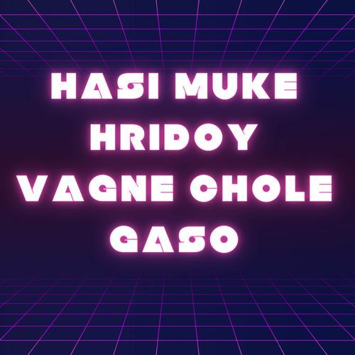 Hasi Muke Hridoy Vagne Chole Gaso