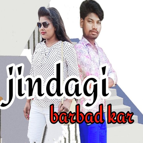 Jindagi Barbad Kar Gi