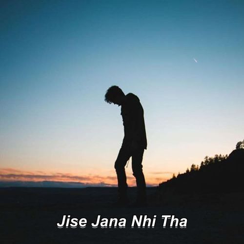 Jise Jana Nhi Tha