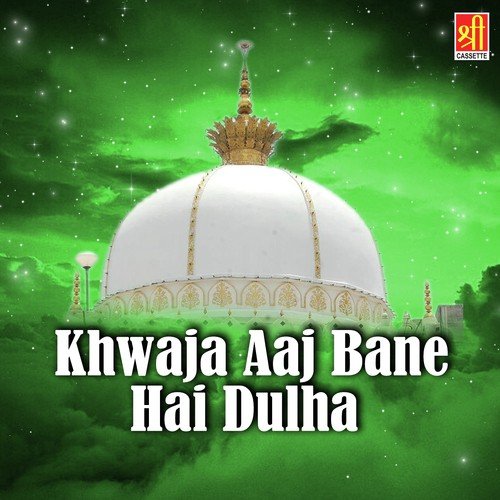 Khwaja Aaj Bane Hai Dulha