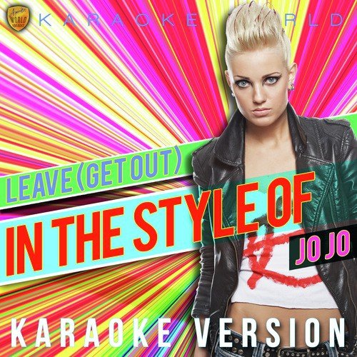 Leave (Get Out) [In the Style of Jojo] [Karaoke Version]
