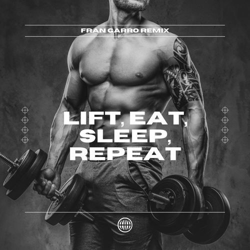 Lift, Eat, Sleep, Repeat