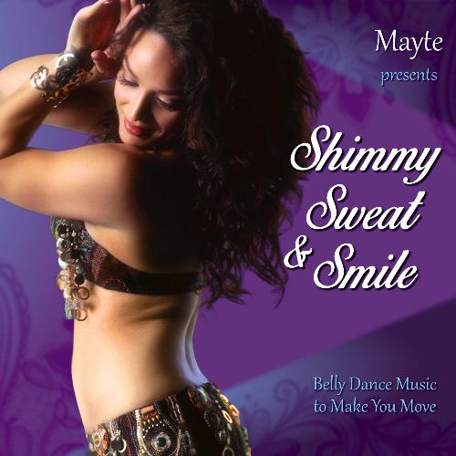 Mayte Presents Shimmy, Sweat, & Smile - Belly Dance Music to Make You Move