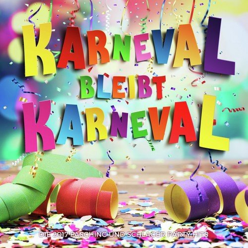 Karneval bleibt Karneval (Die 2017 Fasching und Schlager Party Hits)