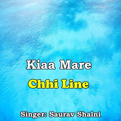 Kiaa Mare Chhi Line