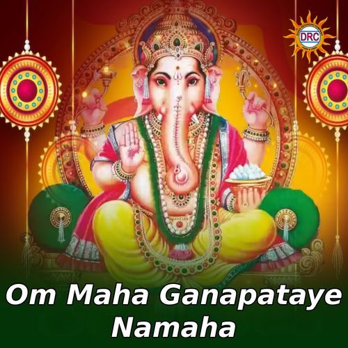 Om Maha Ganapataye Namaha