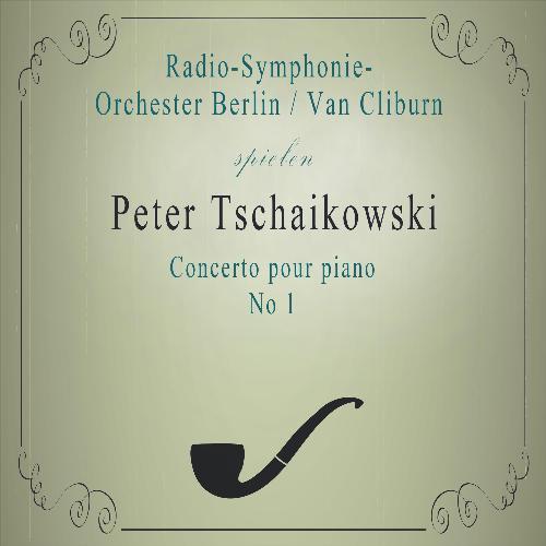 Radio-Symphonie-Orchester Berlin / Van Cliburn spielen: Peter Tschaikowski: Concerto pour piano No 1 (Live)