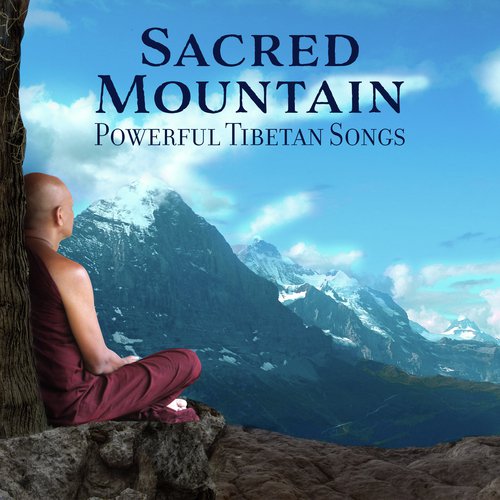 Sacred Mountain – Powerful Tibetan Songs for Meditation, Chakra Healing, Mental Restoration, Stress Relief