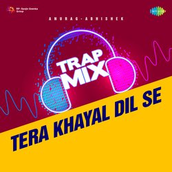 Tera Khayal Dil Se - Trap Mix-KS07BAZzAnY