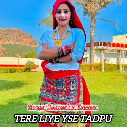 Tere liye yse tadpu