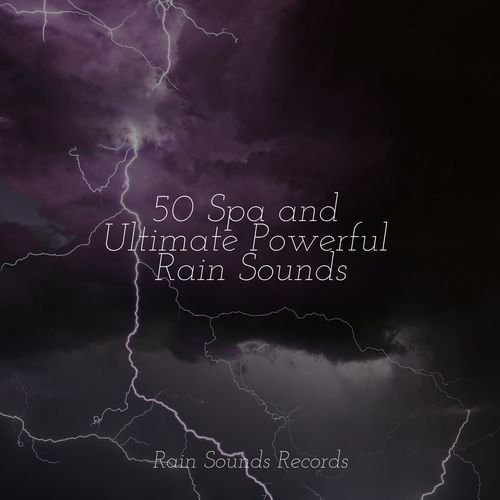 50 Spa and Ultimate Powerful Rain Sounds