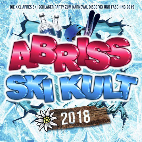 Abriss Ski Kult 2018 - Die XXL Apres Ski Schlager Party Hits zum Karneval Discofox und Fasching 2019