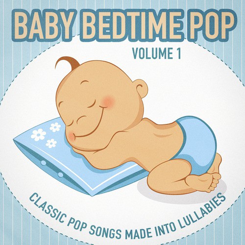 Baby Bedtime Pop, Vol. 1 (Classic Pop Songs Made into Lullabies)_poster_image