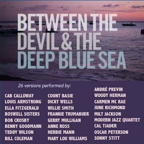 Between the Devil and the Deep Blue Sea (26 versions performed by:)