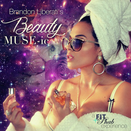 Brandon Liberati's Beauty Muse-Ic (A Fit + Phab Experience)
