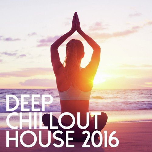 Deep Chill Out House 2016