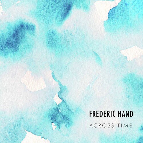 Frederic Hand: Across Time