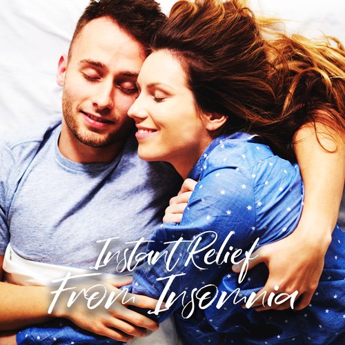 Instant Relief From Insomnia: Stop Wake Up during the Night, Feel Well-Rested