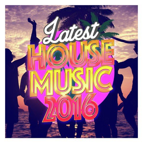 Latest House Music 2016