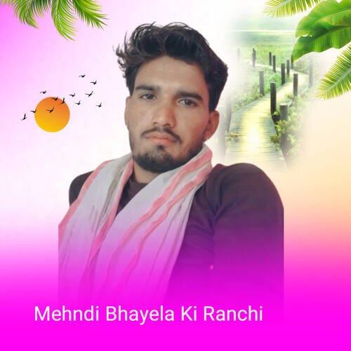 Mehndi Bhayela Ki Ranchi