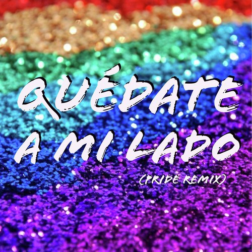 Quedate A Mi Lado Pride Remix Lyrics Quedate A Mi Lado Pride Remix Only On Jiosaavn saavn