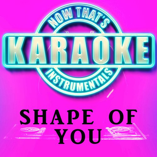 Shape of You (Originally Performed by Ed Sheeran)