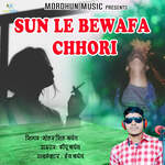 Sun Le Bewafa Chhori